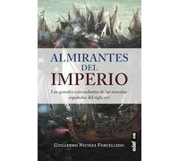 Almirantes del Imperio/ Admirals of the Empire: Los grandes comandantes de las Armadas españolas del siglo XVI
