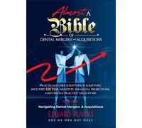 Almost a Bible of Dental Mergers and Acquisitions - Volume II - Transaction: A Complete Guide for Dentists and Investors