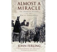 Almost A Miracle: The American Victory in the War of Independence