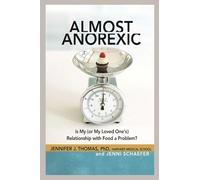 Almost Anorexic: Is My (or My Loved One's) Relationship with Food a Problem?