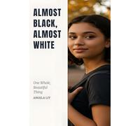 Almost Black, Almost White: One Whole, Beautiful Thing