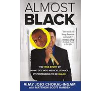 Almost Black: The True Story of How I Got into Medical School by Pretending to Be Black