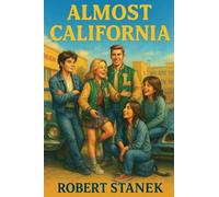 Almost California: A Journey Through Life, Loss, and Finding Yourself