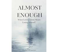 Almost Enough: When Loving Them Meant Losing Yourself