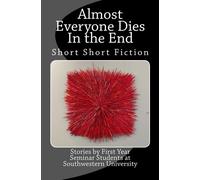 Almost Everyone Dies in the End: Short Short Fiction