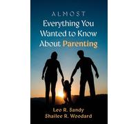 Almost Everything You Wanted to Know About Parenting