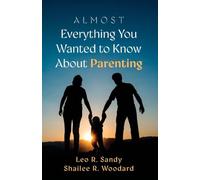 Almost Everything You Wanted to Know About Parenting