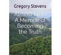 Almost Free: A Memoir of Becoming the Truth