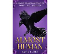 Almost Human: A coming of age romantasy of love, lust, and lies