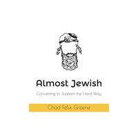 Almost Jewish: Converting to Judaism the Hard Way