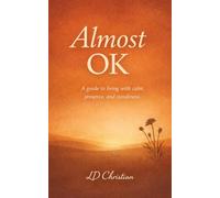 Almost OK: A Guide to Living with Calm, Presence and Steadiness