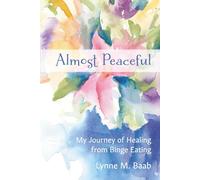 Almost Peaceful: My Journey of Healing from Binge Eating