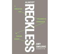 Almost Reckless: A Creative and Pragmatic Approach to Taking Risks
