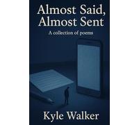 Almost Said, Almost Sent: A collection of poems