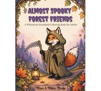 Almost Spooky Forest Friends: A Whimsical Woodland Coloring Book for Adults