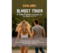 Almost Taken: A Fake Fiancé, A Real Mess, and One Summer to Fix It