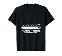 Almost There Loading Life Progress Bar Humor Design Graphic Maglietta