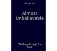 Almost Unbelievable: “ Walking through the pain”