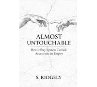Almost Untouchable: How Jeffrey Epstein Turned Access into an Empire