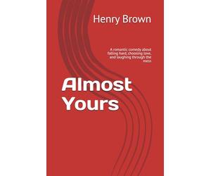 Almost Yours: A romantic comedy about falling hard, choosing love, and laughing through the mess