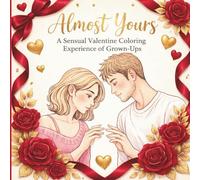 Almost Yours: A Sensual Valentine Coloring Experience for Grown-Ups