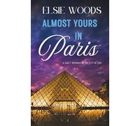 Almost Yours in Paris: A Sweet Romance in the City of Love