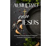 Almuerzo con Jesús: Diario Cristiano de Pausa del Almuerzo de 12 Semanas para Devocionales Diarios, Oración y Crecimiento Espiritual - Autocuidado Basado en la Fe para Mujeres y Hombres Trabajadores