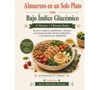 Almuerzos de un solo plato a Índice glucémico bajo: 31 recetas + 8 recetas extra completas, equilibradas y satisfactorias para energía estable, bienestar metabólico y una dieta equilibrada