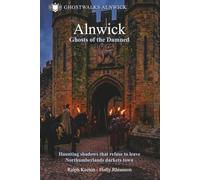 Alnwick- Ghosts of the Damned: Haunting shadows that refuse to leave Northumberlands darkest town: 2