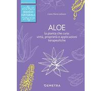 Aloe. La pianta che cura: virtù, proprietà e applicazioni terapeutiche