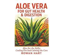 Aloe Vera for Gut Health & Digestion: Aloe for the Belly: Cooling Fire and Calming the Core