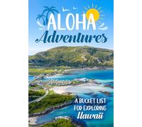 Aloha Adventures: A Bucket List for Exploring Hawaii