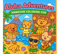 Aloha Adventures: Hawaiian Coloring Fun: A Whimsical Island Journey with Cute Animals and Tropical Scenes,Perfect for kids and creative hearts of all ages!
