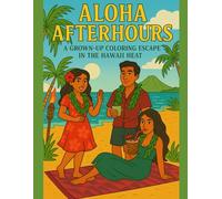 Aloha Afterhours: A coloring book for adults who need a vacation (18+)