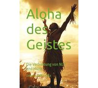 Aloha des Geistes: Die Verbindung von NLP und Huna