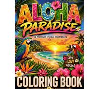 Aloha Paradise: Tropical Coloring Book for Adults: Stress Relief and Mindfulness