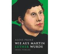 Alois Prinz Wie aus Martin Luther wurde (insel taschenbuch) (Copertina rigida)