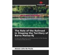 Aloísio Lélis d The Role of the Railroad in Shaping the Territory of (Tascabile)
