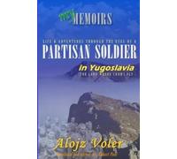 Alojz Voler Through the eyes of a PARTISAN SOLDIER in Yugoslavia (Tascabile)