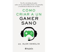 Alok Kanojia Cómo Criar a Un Gamer Sano: Pon Fin a Las Luchas de Pod (Tascabile)