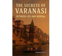 Alok Kumar Gautam The secrets of Varanasi (Tascabile)