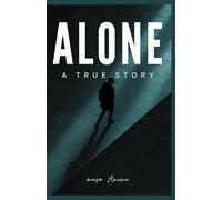 ALONE A TRUE LOVE STORY: Finding Light in the Silence of Solitude