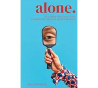 alone.: An almost practical guide to surviving yourself after a breakup.