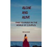 Alone And Alive: Finding Yourself In The World of Couples