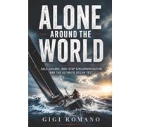 Alone Around the World: Solo Sailors, Non-Stop Circumnavigation and the Ultimate Ocean Test: 2