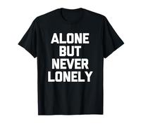 Alone But Never Lonely T-Shirt divertente dicendo sarcastico cool Maglietta