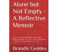 Alone but Not Empty - A Reflective Memoir: With guided prompts for grief, memory, and the life that Continues - one step, one page at a time