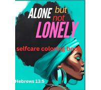 ALONE BUT NOT LONELY: A SELFCARE COLORING BOOK