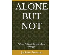 ALONE BUT NOT: “When Solitude Reveals True Strength”