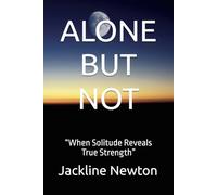 ALONE BUT NOT: “When Solitude Reveals True Strength”: 5